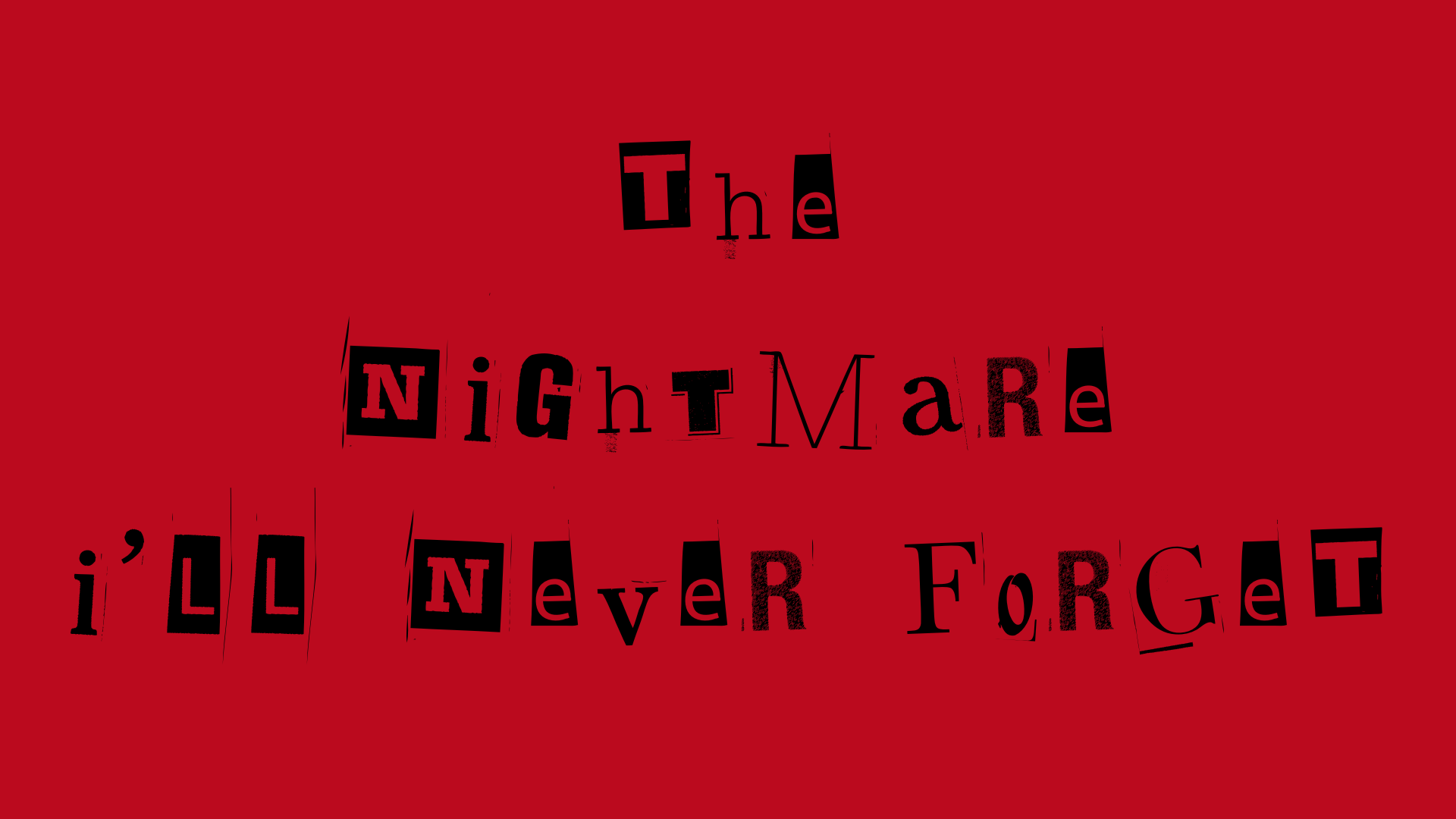 The nightmare I'll never forget